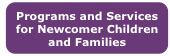 Programs and Services for Newcomer Children and Families 